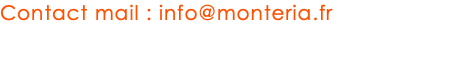 Contact mail : info@monteria.fr